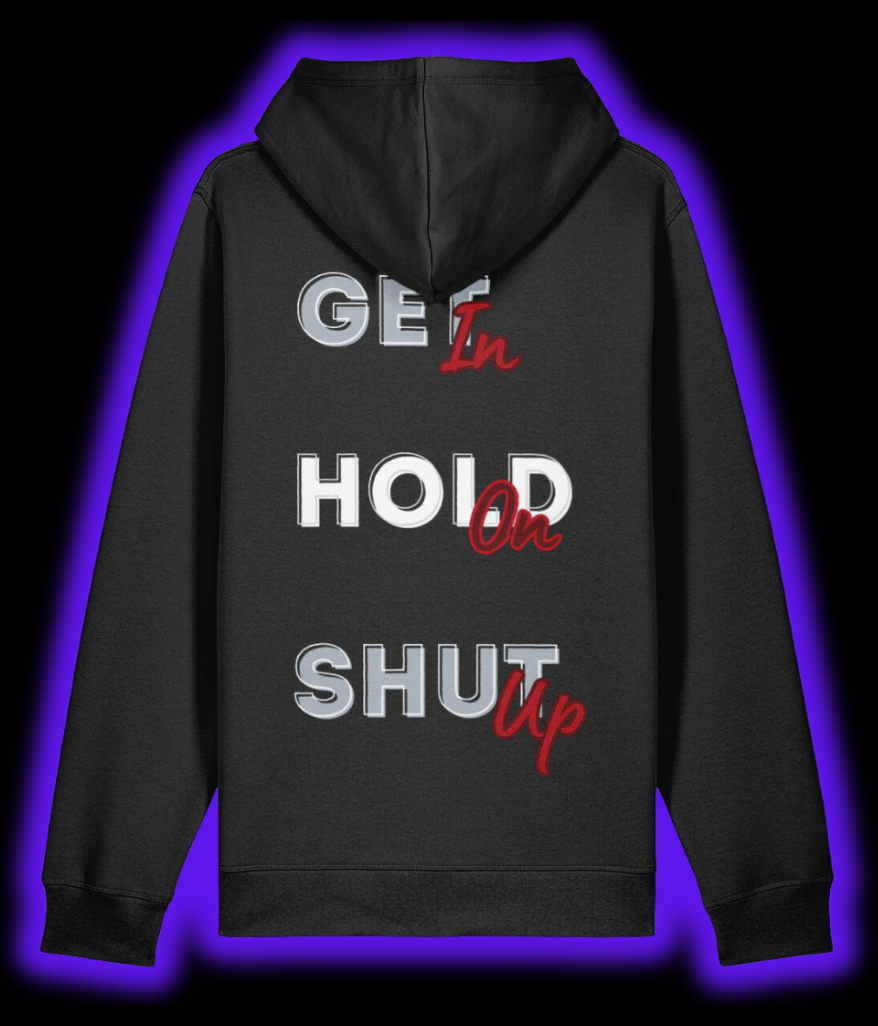 Get In, Hold On, Shut Up Hoodie - Black