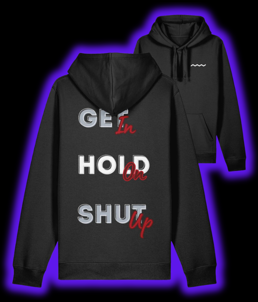 Get In, Hold On, Shut Up Hoodie - Black