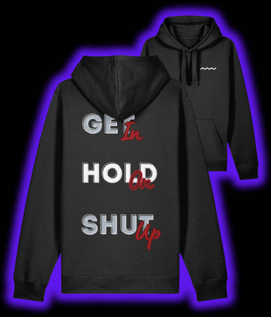 Get In, Hold On, Shut Up Hoodie - Black