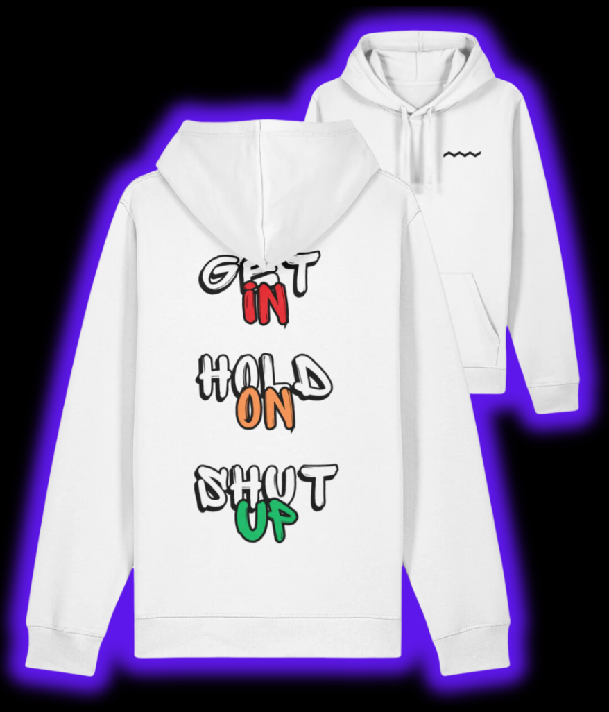 Get In, Hold On, Shut Up Hoodie -  Ice White