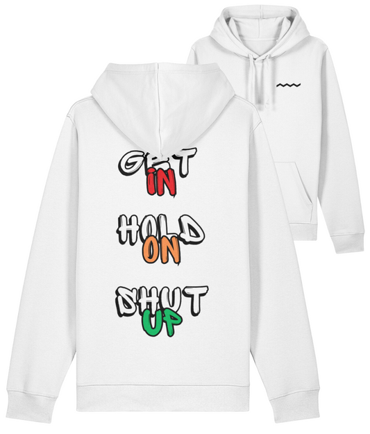 Get In, Hold On, Shut Up Hoodie -  Ice White